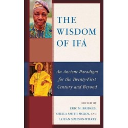 The Wisdom of Ifa: An Ancient Paradigm for the Twenty-First Century and Beyond