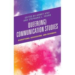 Queer(ing) Communication Studies: Disruptions, Discussions, and Pathways