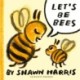 Let's Be Bees: From an award-winning and New York Times bestselling author and illustrator comes a playful, surreal and highly imaginative picture book of playtime and make-believe, ages 2, 3, 4, 5