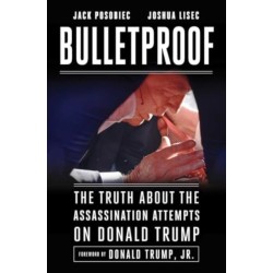 Bulletproof: The Truth about the Assassination Attempts on Donald Trump
