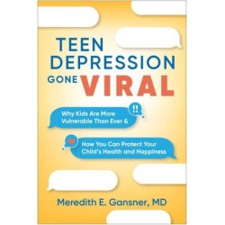 Teen Depression Gone Viral: Why Kids Are More Vulnerable Than Ever and How You Can Protect Your Child's Health and Happiness