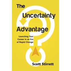 The Uncertainty Advantage: Launching Your Career in an Era of Rapid Change