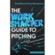 The Work Smarter Guide to Pitching: The Playbook for Painless Persuasion