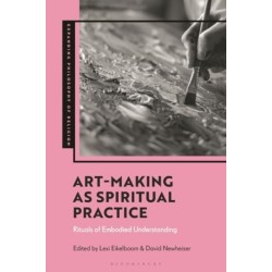 Art-Making as Spiritual Practice: Rituals of Embodied Understanding