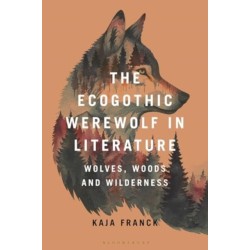 The Ecogothic Werewolf in Literature: Wolves, Woods and Wilderness