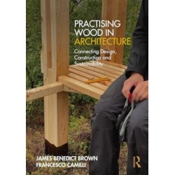Practising Wood in Architecture: Connecting Design, Construction and Sustainability