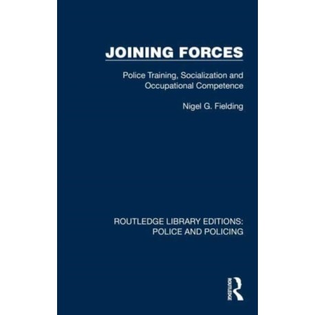 Joining Forces: Police Training, Socialization and Occupational Competence