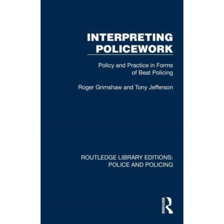 Interpreting Policework: Policy and Practice in Forms of Beat Policing