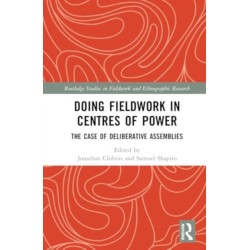 Doing Fieldwork in Centres of Power: The Case of Deliberative Assemblies