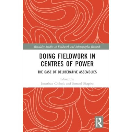 Doing Fieldwork in Centres of Power: The Case of Deliberative Assemblies