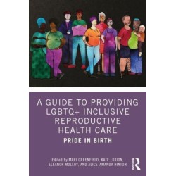 A Guide to Providing LGBTQ+ Inclusive Reproductive Health Care: Pride in Birth