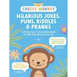 Cheeky Monkey - Hilarious Jokes, Puns, Riddles & Pranks: A Tickle-Your-Funny-Bone Book for Silly Kids Who Love to LOL