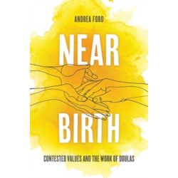 Near Birth: Contested Values and the Work of Doulas