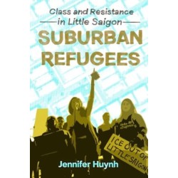 Suburban Refugees: Class and Resistance in Little Saigon