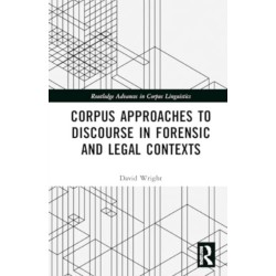 Corpus Approaches to Discourse in Forensic and Legal Contexts
