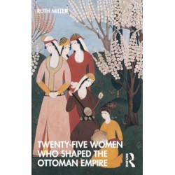 Twenty-Five Women Who Shaped the Ottoman Empire