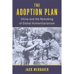 The Adoption Plan: China and the Remaking of Global Humanitarianism