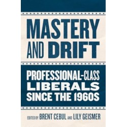 Mastery and Drift: Professional-Class Liberals since the 1960s