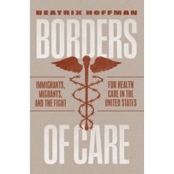 Borders of Care: Immigrants, Migrants, and the Fight for Health Care in the United States