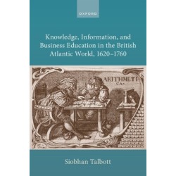 Knowledge, Information, and Business Education in the British Atlantic World, 1620–1760