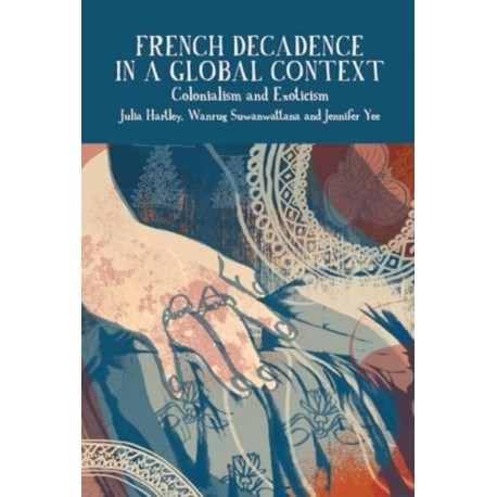 French Decadence in a Global Context: Colonialism and Exoticism