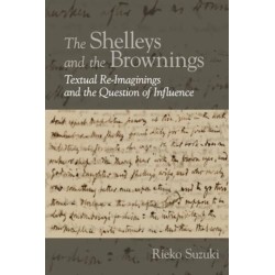 The Shelleys and the Brownings: Textual Re-Imaginings and the Question of Influence