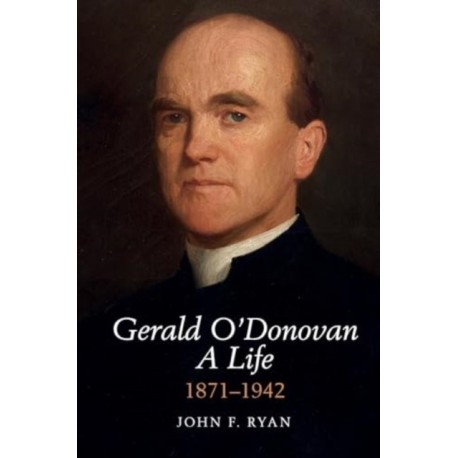 Gerald O'Donovan: A Life: 1871-1942