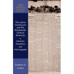 The Latino Continuum and the Nineteenth-Century Americas: Literature, Translation, and Historiography