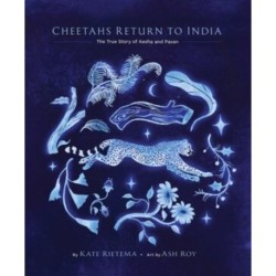 Cheetahs Return to India: The True Story of Aasha and Pavan