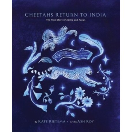 Cheetahs Return to India: The True Story of Aasha and Pavan