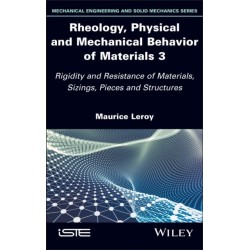 Rheology, Physical and Mechanical Behavior of Materials 3: Rigidity and Resistance of Materials, Sizings, Pieces and Structures