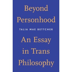 Beyond Personhood: An Essay in Trans Philosophy
