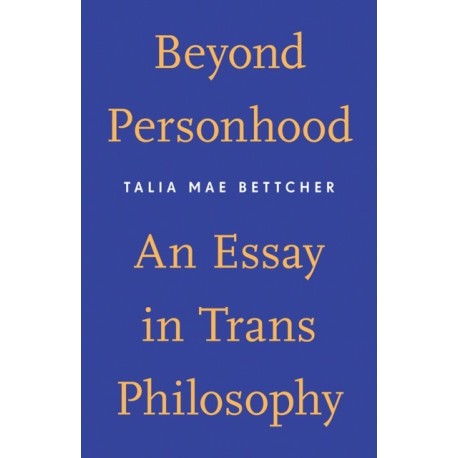 Beyond Personhood: An Essay in Trans Philosophy