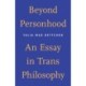Beyond Personhood: An Essay in Trans Philosophy