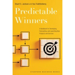 Predictable Winners: A Handbook for Developing, Forecasting, and Launching New Products and Services