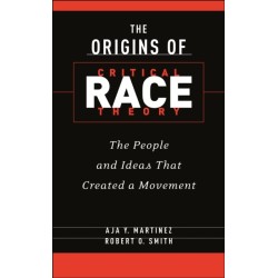 The Origins of Critical Race Theory: The People and Ideas That Created a Movement