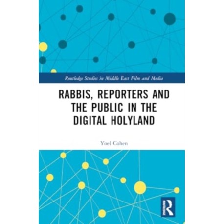 Rabbis, Reporters and the Public in the Digital Holyland: Judaism and Journalism