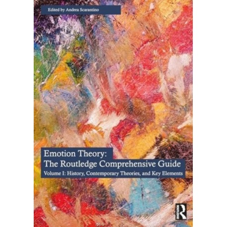 The Emotion Theory: The Routledge Comprehensive Guide: Volume I: History, Contemporary Theories, and Key Elements