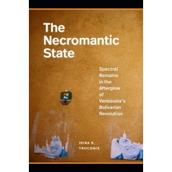 The Necromantic State: Spectral Remains in the Afterglow of Venezuela's Bolivarian Revolution