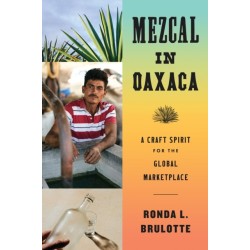 Mezcal in Oaxaca: A Craft Spirit for the Global Marketplace