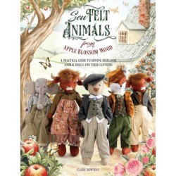 Sew Felt Animals from Apple Blossom Wood: A Practical Guide to Sewing Heirloom Animal Dolls and Their Clothing