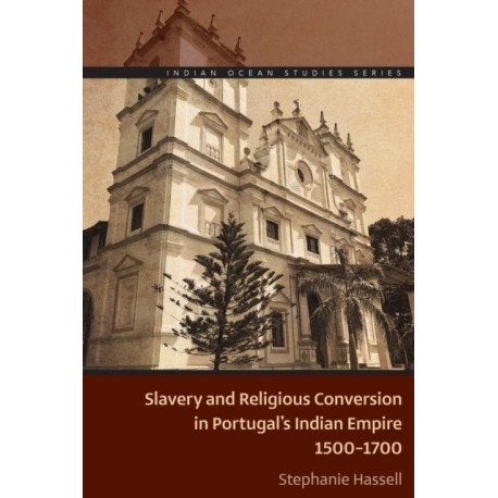 Slavery and Religious Conversion in Portugal's Indian Empire, 1500-1700