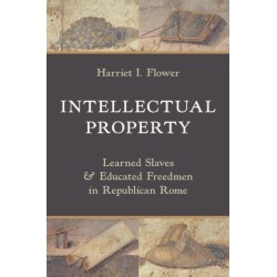 Intellectual Property: Learned Slaves and Educated Freedmen in Republican Rome