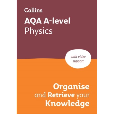 AQA A-level Physics Organise and Retrieve Your Knowledge: Ideal for the 2026 and 2027 Exams