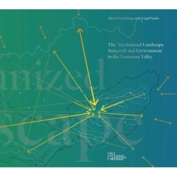 The Mechanized Landscape: Statecraft and Environment in the Tennessee Valley