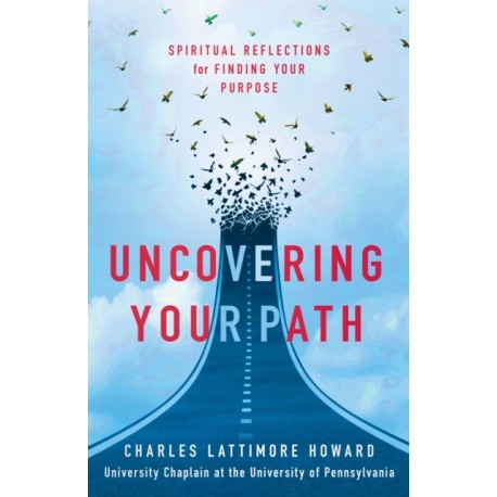 Uncovering Your Path: Spiritual Reflections for Finding Your Purpose