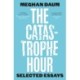 The Catastrophe Hour: Selected Essays