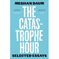 The Catastrophe Hour: Selected Essays