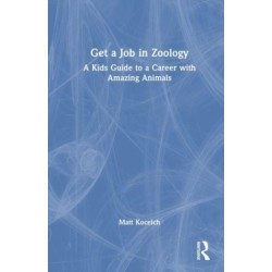 Get a Job in Zoology: A Kids Guide to a Career with Amazing Animals