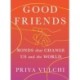 Good Friends: Bonds That Change Us and the World